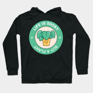 Life Is Short Buy A Plant For Plantlover Hoodie